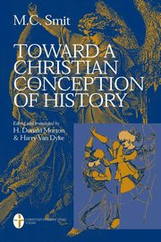 Toward a Christian Conception of History, Smit M. C.