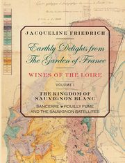 Earthly Delights from the Garden of France/Wines of the Loire/Volume One, Friedrich Jacqueline
