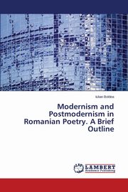 Modernism and Postmodernism in Romanian Poetry. A Brief Outline, Boldea Iulian