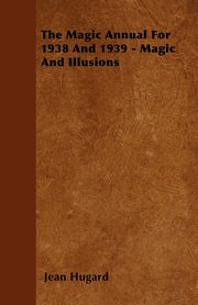 The Magic Annual For 1938 And 1939 - Magic And Illusions, Hugard Jean