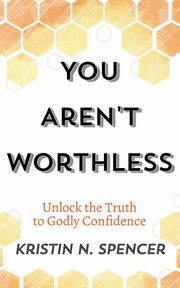 You Aren't Worthless, Spencer Kristin N.