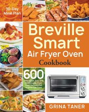 Breville Smart Air Fryer Oven Cookbook, Taner Grina