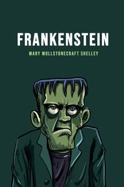 Frankenstein, Shelley Mary Wollstonecraft