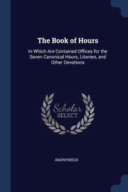 ksiazka tytu: The Book of Hours autor: Anonymous