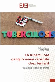 La tuberculose ganglionnaire cervicale chez l'enfant, Koubaa Makram