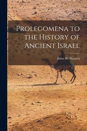 Prolegomena to the History of Ancient Israel, Wellhausen Julius