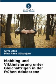 Mobbing und Viktimisierung unter Gleichaltrigen in der frhen Adoleszenz, Ate Aliye