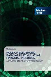 ROLE OF ELECTRONIC BANKING IN STIMULATING FINANCIAL INCLUSION, Vyas Muktak