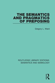 The Semantics and Pragmatics of Preposing, Ward Gregory L.