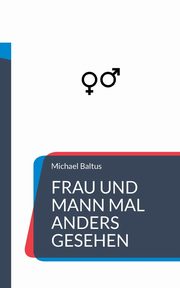 Frau und Mann mal anders gesehen, Baltus Michael