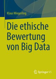 Die ethische Bewertung von Big Data, Wiegerling Klaus