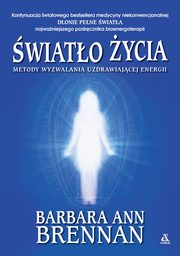 wiato ycia. Metody wyzwalania uzdrawiajcej energii, Brennan Barbara Ann