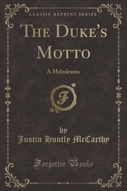 ksiazka tytu: The Duke's Motto autor: McCarthy Justin Huntly