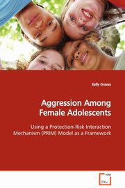 ksiazka tytu: Aggression Among Female Adolescents autor: Graves Kelly
