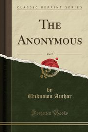 ksiazka tytu: The Anonymous, Vol. 2 (Classic Reprint) autor: Author Unknown