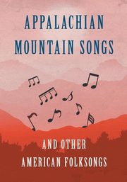 Appalachian Mountain Songs and Other American Folksongs, Various