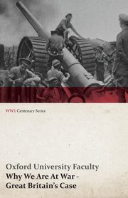 Why We Are at War - Great Britain's Case (WWI Centenary Series), Faculty Oxford University