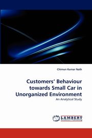 Customers' Behaviour towards Small Car in Unorganized Environment, Nath Chimun Kumar