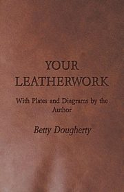 ksiazka tytu: Your Leatherwork - With Plates and Diagrams by the Author autor: Dougherty Betty