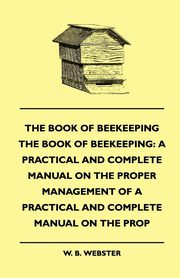 The Book of Bee-keeping, Webster W. B.