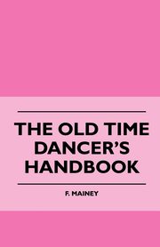 The Old Time Dancer's Handbook, Mainey F.