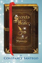 Secrets of a Healer - Magic of Massage, Santego Dr. Constance
