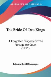 The Bride Of Two Kings, D'Auvergne Edmund Basil