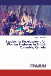 Leadership Development for Women Engineers in British Columbia, Canada, MacIntyre Phyllis L.