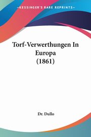 Torf-Verwerthungen In Europa (1861), Dullo Dr.