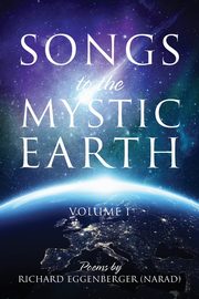 Songs to the Mystic Earth, Eggenberger Narad Richard M.