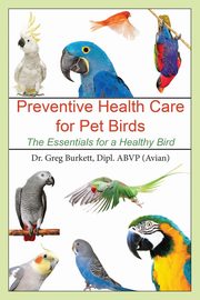 ksiazka tytu: Preventative Health Care for Pet Birds autor: Burkett Greg