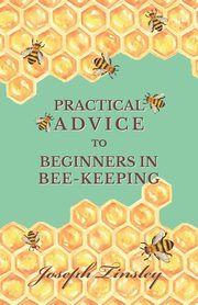 ksiazka tytu: Practical Advice to Beginners in Bee-Keeping autor: Tinsley Joseph