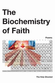The Biochemistry of Faith, The Holy Ghosted