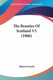 The Beauties Of Scotland V3 (1806), Forsyth Robert