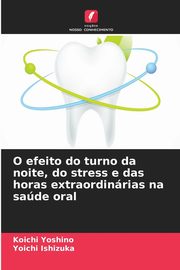 O efeito do turno da noite, do stress e das horas extraordinrias na sade oral, Yoshino Koichi