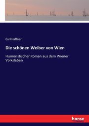 Die schnen Weiber von Wien, Haffner Carl