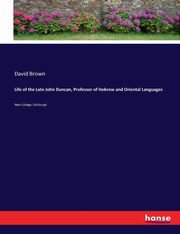 Life of the Late John Duncan, Professor of Hebrew and Oriental Languages, Brown David