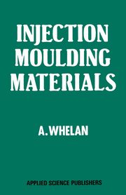 Injection Moulding Materials, Whelan A.