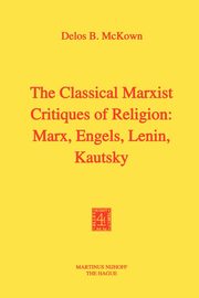 The Classical Marxist Critiques of Religion, McKown D.B.
