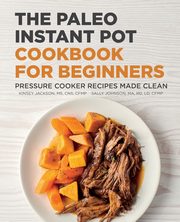 The Paleo Instant Pot Cookbook for Beginners, Jackson Kinsey