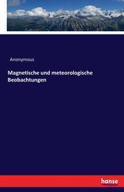 Magnetische und meteorologische Beobachtungen, Anonymous