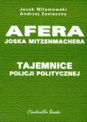 ksiazka tytu: Tajemnice policji politycznej Afera Joska Mitzenmachera autor: Wilamowski Jacek, Zasieczny Andrzej