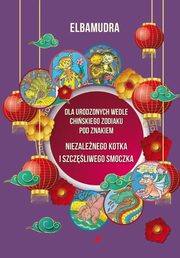Dla urodzonych wedle chiskiego zodiaku pod znakiem niezalenego kotka i szczliwego smoczka, Elbamudra