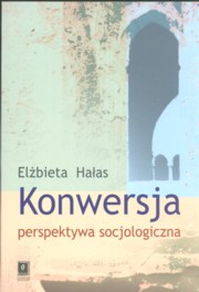 ksiazka tytu: Konwersja perspektywa socjologiczna autor: Haas Elbieta