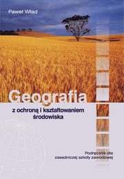 ksiazka tytu: Geografia z ochron i ksztatowaniem rodowiska Podrcznik autor: Wad Pawe