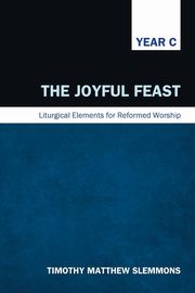 ksiazka tytu: The Joyful Feast autor: Slemmons Timothy Matthew