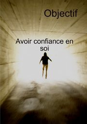 Objectif Avoir Confiance En Soi Et Transformation personnelle, M J