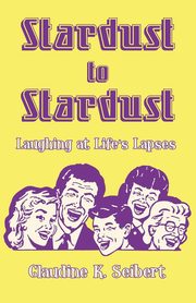 Stardust to Stardust, Seibert Claudine K.