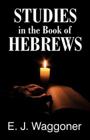 Studies in the Book of Hebrews, Waggoner Ellet Jones