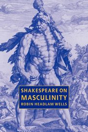 Shakespeare on Masculinity, Headlam Wells Robin